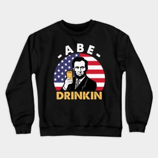 Abe Drinkin 4th of July Abraham Drinkin  Abe Lincoln Costume Crewneck Sweatshirt